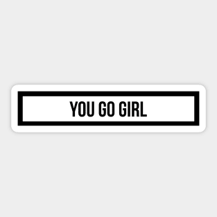 you go girl Sticker